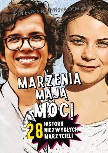 Marzenia mają moc! 28 historii niezwykłych marzycieli. Autor: Nożyńska-Demianiuk Agnieszka. Multiszop.pl Okładka książki Marzenia mają moc! 28 historii niezwykłych marzycieli