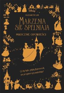 Marzenia się spełniają. Mroczne Opowieści. Disney. Autor: Elizabeth Lim, Ewa Tarnowska (tłum.). Multiszop.pl Okładka książki Marzenia się spełniają. Mroczne Opowieści. Disney
