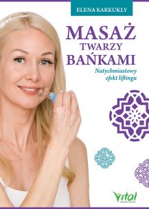 Masaż twarzy bańkami. Natychmiastowy efekt liftingu. Autor: Karkukly Elena. Multiszop.pl Okładka książki Masaż twarzy bańkami. Natychmiastowy efekt liftingu