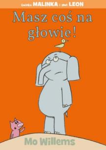 Masz coś na głowie. Autor: Mo Willems. Multiszop.pl Okładka książki Masz coś na głowie