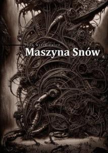 Maszyna Snów. Autor: Igor Myszkiewicz. Multiszop.pl Okładka książki Maszyna Snów
