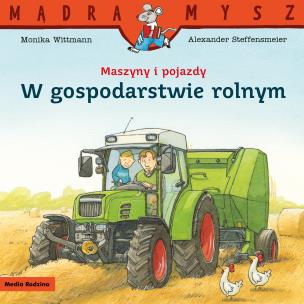 Okładka książki Maszyny i pojazdy. W gospodarstwie rolnym. Mądra Mysz