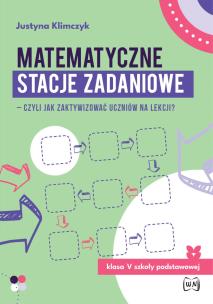 Matematyczne stacje zadaniowe klasa V czyli jak zaktywizować uczniów na lekcji?. Autor: Justyna Klimczyk. Multiszop.pl Okładka książki Matematyczne stacje zadaniowe klasa V czyli jak zaktywizować uczniów na lekcji?