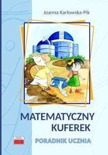 Matematyczny kuferek Poradnik ucznia. Autor: Karłowska-Pik Joanna. Multiszop.pl Okładka książki Matematyczny kuferek Poradnik ucznia