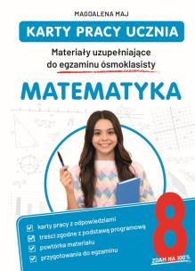 Matematyka. Karty pracy ucznia. Materiały uzupełniające do egzaminu ósmoklasisty. Autor: Magdalena Maj. Multiszop.pl Okładka książki Matematyka. Karty pracy ucznia. Materiały uzupełniające do egzaminu ósmoklasisty