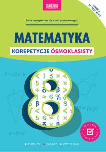 Matematyka. Korepetycje ósmoklasisty. Nowe wydanie. Autor: Konstantynowicz Adam, Konstantynowicz Anna. Multiszop.pl Okładka książki Matematyka. Korepetycje ósmoklasisty. Nowe wydanie