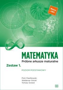 Matematyka Próbne arkusze maturalne Zestaw 1. Poziom podstawowy. Autor: Piotr Pawlikowski, Waldemar Podgórski, Tomasz Szwed. Multiszop.pl Okładka książki Matematyka Próbne arkusze maturalne Zestaw 1. Poziom podstawowy
