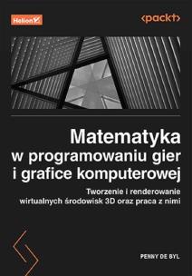 Matematyka w programowaniu gier i grafice komputerowej. Tworzenie i renderowanie wirtualnych środowisk 3D oraz praca z nimi. Autor: Penny de Byl. Multiszop.pl Okładka książki Matematyka w programowaniu gier i grafice komputerowej. Tworzenie i renderowanie wirtualnych środowisk 3D oraz praca z nimi