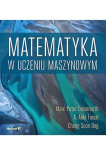 Matematyka w uczeniu maszynowym. Autor: Marc Peter Deisenroth, A. Aldo Faisal, Cheng Soon Ong. Multiszop.pl Okładka książki Matematyka w uczeniu maszynowym