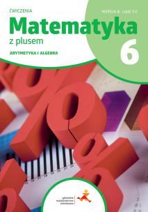 Okładka książki Matematyka z plusem ćwiczenia dla klasy 6 arytmetyka wersja B część 1/2 szkoła podstawowa wydanie 2022