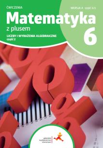 Okładka książki Matematyka z plusem ćwiczenia dla klasy 6 liczby i wyrażenie algebraiczne wersja A część 3/3 szkoła podstawowa wydanie 2022