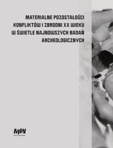 Opakowanie Materialne pozostałości konfliktów i zbrodni XX wieku w świetle najnowszych badań archeologicznych