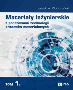 Okładka książki Materiały inżynierskie z podstawami technologii procesów materiałowych. T. 1