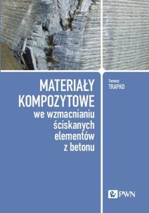 Materiały kompozytowe we wzmacnianiu ściskanych elementów z betonu. Autor: Trapko Tomasz. Multiszop.pl Okładka książki Materiały kompozytowe we wzmacnianiu ściskanych elementów z betonu