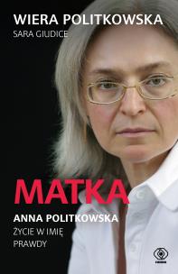 Matka. Anna Politkowska. Życie w imię prawdy. Autor: Wiera Politkowska, Sara Giudice. Multiszop.pl Okładka książki Matka. Anna Politkowska. Życie w imię prawdy