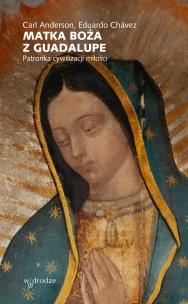 Okładka książki Matka Boża z Guadalupe. Patronka cywilizacji miłości
