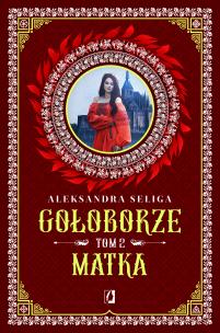Matka. Gołoborze. Tom 2. Autor: Aleksandra Seliga. Multiszop.pl Okładka książki Matka. Gołoborze. Tom 2