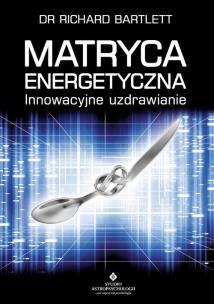 Matryca energetyczna. Autor: Richard Bartlett. Multiszop.pl Okładka książki Matryca energetyczna