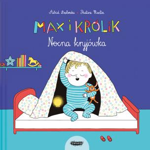 Max i Królik. Nocna kryjówka. Autor: Astrid Desbordes, Pauline Martin. Multiszop.pl Okładka książki Max i Królik. Nocna kryjówka