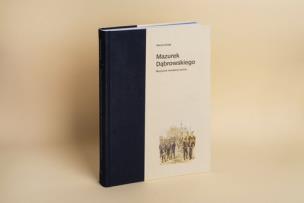 Okładka książki Mazurek Dąbrowskiego. Muzyczne narodziny hymnu
