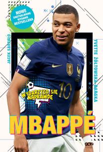 Mbappe. Nowy książę futbolu (wyd.2 poprawione). Autor: Yvette Żółtowska-Darska, Sarzało Jacek. Multiszop.pl Okładka książki Mbappe. Nowy książę futbolu (wyd.2 poprawione)