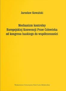 Mechanizm kontrolny Europejskiej Konwencji Praw.... Autor: Jarosław Kowalski. Multiszop.pl Okładka książki Mechanizm kontrolny Europejskiej Konwencji Praw...
