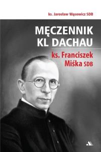 Okładka książki Męczennik KL Dachau, ks. Franciszek Miśka SDB
