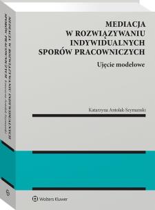 Okładka książki Mediacja w rozwiązywaniu indywidualnych sporów pracowniczych – ujęcie modelowe