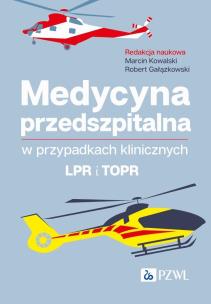 Medycyna przedszpitalna w przypadkach klinicznych. LPR i TOPR. Autor: Kowalski Marcin, Robert Gałązkowski. Multiszop.pl Okładka książki Medycyna przedszpitalna w przypadkach klinicznych. LPR i TOPR