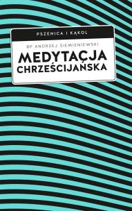 Medytacja chrześcijańska. Autor: Siemieniewski Andrzej. Multiszop.pl Okładka książki Medytacja chrześcijańska