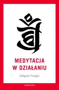 Medytacja w działaniu. Autor: Chogyam Trungpa. Multiszop.pl Okładka książki Medytacja w działaniu