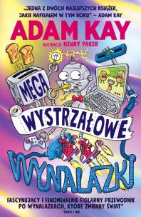 Megawystrzałowe wynalazki. Fascynujący i fenomenalnie figlarny przewodnik po wynalazkach, które zmieniły świat. Autor: Adam Kay. Multiszop.pl Okładka książki Megawystrzałowe wynalazki. Fascynujący i fenomenalnie figlarny przewodnik po wynalazkach, które zmieniły świat