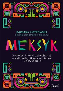 Meksyk. Opowieści Polki zakochanej w kolibrach.... Autor: Barbara Piotrowska. Multiszop.pl Okładka książki Meksyk. Opowieści Polki zakochanej w kolibrach...