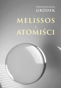 Melissos i Atomiści. Autor: Wojciech Kleofas Gródek. Multiszop.pl Okładka książki Melissos i Atomiści