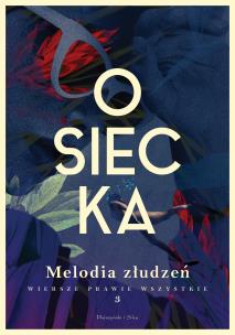 Melodia złudzeń. Osiecka. Wiersze prawie wszystkie. Tom 3. Autor: Agnieszka Osiecka. Multiszop.pl Okładka książki Melodia złudzeń. Osiecka. Wiersze prawie wszystkie. Tom 3
