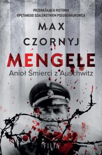 Mengele. Anioł Śmierci z Auschwitz. Autor: Max Czornyj. Multiszop.pl Okładka książki Mengele. Anioł Śmierci z Auschwitz