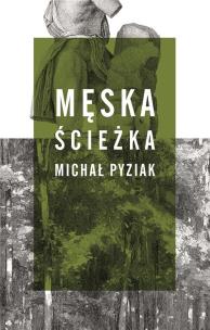 Męska ścieżka. Autor: Michał Pyziak. Multiszop.pl Okładka książki Męska ścieżka