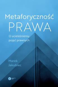 Okładka książki Metaforyczność prawa O ucieleśnieniu pojęć prawnych