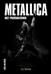 Metallica Bez przebaczenia wyd.2. Autor: McIver Joel. Multiszop.pl Okładka książki Metallica Bez przebaczenia wyd.2