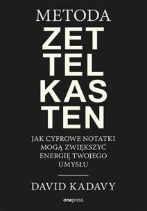Metoda Zettelkasten. Jak cyfrowe notatki mogą zwiększyć energię Twojego umysłu. Autor: Kadavy David. Multiszop.pl Okładka książki Metoda Zettelkasten. Jak cyfrowe notatki mogą zwiększyć energię Twojego umysłu
