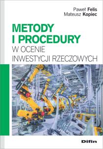 Metody i procedury w ocenie inwestycji rzeczowych. Autor: Felis Paweł, Kopiec Mateusz. Multiszop.pl Okładka książki Metody i procedury w ocenie inwestycji rzeczowych