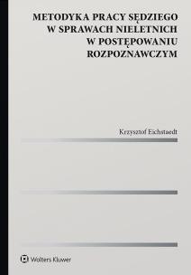 Metodyka pracy sędziego w sprawach nieletnich w postępowaniu rozpoznawczym. Autor: Eichstaedt Krzysztof. Multiszop.pl Okładka książki Metodyka pracy sędziego w sprawach nieletnich w postępowaniu rozpoznawczym