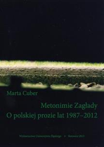 Metonimie Zagłady. O polskiej prozie lat 1987-2012. Autor: Tomczok Marta. Multiszop.pl Okładka książki Metonimie Zagłady. O polskiej prozie lat 1987-2012
