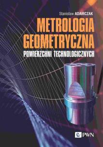 Metrologia geometryczna powierzchni technologicznych. Autor: Adamczak Stanisław. Multiszop.pl Okładka książki Metrologia geometryczna powierzchni technologicznych