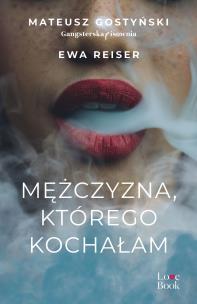 Mężczyzna, którego kochałam. Autor: Gostyński Mateusz, Reiser Ewa. Multiszop.pl Okładka książki Mężczyzna, którego kochałam