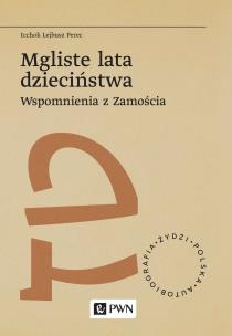 Okładka książki Mgliste lata dzieciństwa. Wspomnienia z Zamościa. Żydzi. Polska. Autobiograﬁa