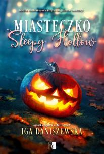 Miasteczko Sleepy Hollow. Autor: Iga Daniszewska. Multiszop.pl Okładka książki Miasteczko Sleepy Hollow
