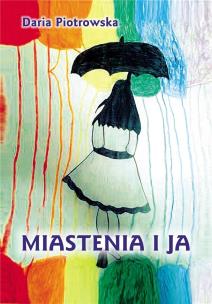 Miastenia i Ja. Autor: Daria Piotrowska. Multiszop.pl Okładka książki Miastenia i Ja