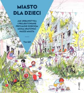 Miasto dla dzieci. Autor: Tim Gill. Multiszop.pl Okładka książki Miasto dla dzieci