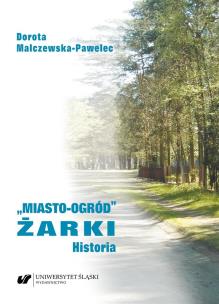 Miasto-ogród Żarki. Historia. Autor: Malczewska-Pawelec Dorota. Multiszop.pl Okładka książki Miasto-ogród Żarki. Historia
